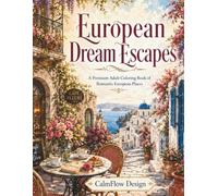 European Dream Escapes: A Premium Adult Coloring Book of Romantic European Places