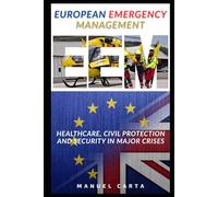 European Emergency Management: Healthcare, Civil Protection and Security in Major Crises (Sanita`, Gestione delle Emergenze e Protezione Civile)