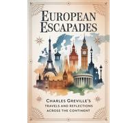 European Escapades: Charles Greville's Travels and Reflections Across the Continent
