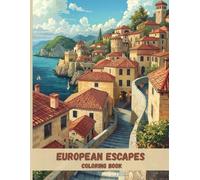 European Escapes Coloring Book: Charming Villages, Castles, and Scenic Landscapes for Relaxation and Stress Relief