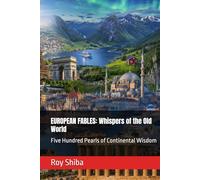 EUROPEAN FABLES: Whispers of the Old World: Five Hundred Pearls of Continental Wisdom (The World Wisdom Archive)