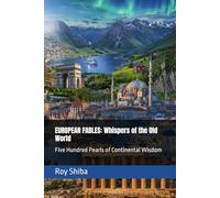 EUROPEAN FABLES: Whispers of the Old World: Five Hundred Pearls of Continental Wisdom (The World Wisdom Archive)
