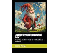 European Fairy Tales of the Twentieth Century: (For Children Who Know How to Fly with Their Feet on the Ground)
