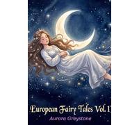 European Fairy Tales - Vol 1: The Most Beautiful Classic Illustrated Fairy Tales for Children Ages 1 to 6; Long episodic stories to awaken curiosity and a love of reading.