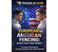 European Fencers vs. American Fencers: Similarities, Differences, and Who's Better: 23 (Fencing at Home)