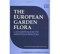 European Garden Flora: A Manual for the Identification of Plants Cultivated in Europe, Both Out-of-Doors and under Glass: Volume 3