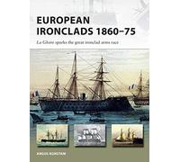 European Ironclads 1860-75: The Gloire sparks the great ironclad arms race: 269 (New Vanguard)