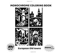 European Old Towns: A Monochrome Coloring Journey: Stress-Relieving Black-and-White Scenes of Quaint Streets, Bridges & Historic Architecture for Adults