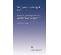 European oversight trip: Report of the Committee on Science and Technology, U.S. House of Representatives, Ninety-fifth Congress, first session