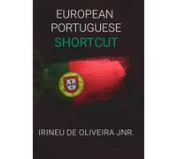 European Portuguese Shortcut: Learn European Portuguese Fast - Speak European Portuguese instantly (European Languages Shortcut)