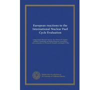 European reactions to the International Nuclear Fuel Cycle Evaluation: Congressional Research Service, The Library of Congress ; Geoffrey Greenhalgh ... by Warren H. Donnelly and Joseph F. Pilat