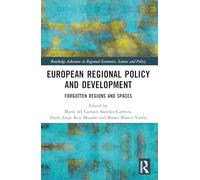 European Regional Policy and Development: Forgotten Regions and Spaces (Routledge Advances in Regional Economics, Science and Policy)