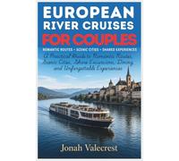 European River Cruises for Couples: A Practical Guide to Romantic Routes, Scenic Cities, Shore Excursions, Dining, and Unforgettable Experiences