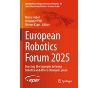 European Robotics Forum 2025: Boosting the Synergies between Robotics and AI for a Stronger Europe: 36 (Springer Proceedings in Advanced Robotics, 36)