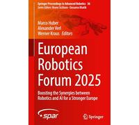 European Robotics Forum 2025: Boosting the Synergies between Robotics and AI for a Stronger Europe: 36 (Springer Proceedings in Advanced Robotics)