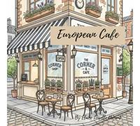 European Sidewalk Cafés: Cozy Street & Charming Terraces - An Adult Colouring Book for Relaxation` (The European Lifestyle Colouring Series)