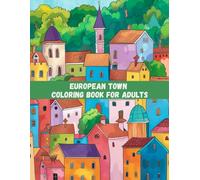 European Town Coloring Book for Adults: Relax and Travel Through Beautiful Streets, Iconic Landmarks & Old-World Charm