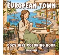 European Town Cozy Girl Coloring Book: Bold and Easy Village Streets, Flower Markets, Canal Walks, Countryside and Slow Living Scenes for Adults and Teens (Aria's Cozy World)
