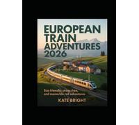 European Train Adventures 2026: Eco-Friendly, Stress-Free, and Memorable Rail Adventures