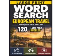 European Travel Word Search: 120 Large Print Puzzles Inspired by Paris Cafés, Italian Getaways & European Adventures