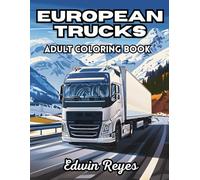 European Trucks Adult Coloring Book: 38 Detailed Pages with Diesel Engines, Classic Lorries and Cargo Trailers - Perfect for Enthusiasts Who Love Road Machines, Freight Routes and Industrial Vehicles