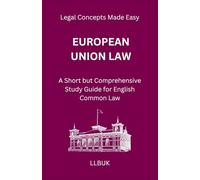 European Union Law: A Short but Comprehensive Study Guide for English Common Law (Legal Concepts Made Easy)