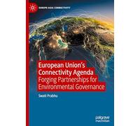 European Union's Connectivity Agenda: Forging Partnerships for Environmental Governance (Europe-Asia Connectivity)