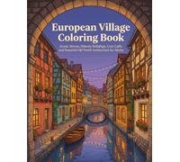 European Village Coloring Book: Scenic Streets, Historic Buildings, Cozy Cafés and Beautiful Old World Architecture for Adults