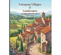 European Villages & Landscapes Coloring Book for Adults: Relaxing and Highly Detailed Architectural Scenes for Stress Relief and Mindful Coloring