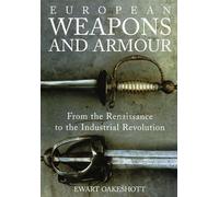 European Weapons and Armour: From the Renaissance to the Industrial Revolution