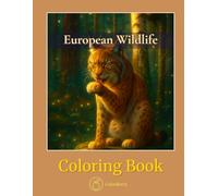 European Wildlife - Coloring Book: Forests, Mountains, and Meadows Filled with Animals to Color and Explore (CalmBerry Realistic Animals Coloring Books)