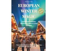 European Winter Magic 2025: Christmas Markets, Northern Lights & Cozy Escapes - The Insider's Guide to Festive Adventures, Wellness Retreats & Hidden Gems