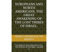 EUROPEANS AND NORTH AMERICANS, THE GREAT AWAKENING OF THE LOST TRIBES OF ISRAEL.: THE GENETIC HAPLOGROUPS OF ALL THE PEOPLES OF THE BIBLE. VOLUME 3.