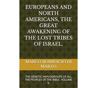 EUROPEANS AND NORTH AMERICANS, THE GREAT AWAKENING OF THE LOST TRIBES OF ISRAEL.: THE GENETIC HAPLOGROUPS OF ALL THE PEOPLES OF THE BIBLE. VOLUME 3.