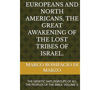 EUROPEANS AND NORTH AMERICANS, THE GREAT AWAKENING OF THE LOST TRIBES OF ISRAEL.: THE GENETIC HAPLOGROUPS OF ALL THE PEOPLES OF THE BIBLE. VOLUME 3.