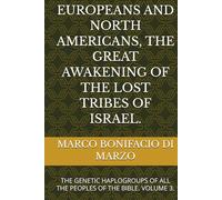EUROPEANS AND NORTH AMERICANS, THE GREAT AWAKENING OF THE LOST TRIBES OF ISRAEL.: THE GENETIC HAPLOGROUPS OF ALL THE PEOPLES OF THE BIBLE. VOLUME 3.