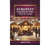 EUROPÉEN MARCHÉ DE NOËL Guide de voyage 2025-2026: Découvrez des villages festifs, des lumières de Noël, des conseils d'achat et des itinéraires saisonniers à travers l'Europe