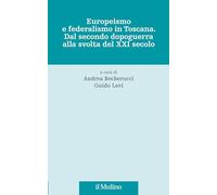Europeismo e federalismo in Toscana. Dal secondo dopoguerra alla svolta del XXI secolo (Fonti e studi sul federalismo e sull'integrazione europea. Crie)