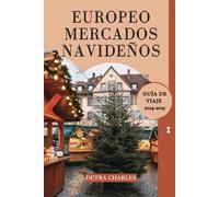 EUROPEO MERCADOS NAVIDEÑOS GUÍA DE VIAJE 2024 - 2025: Descubra los principales mercados Europa, destinos imperdibles, delicias temporada, regalos ... vacacionales inolvidables en ciudades mágicas