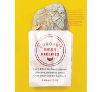 Europe's Best Bakeries: Over 120 of the Finest Bakeries, Cafes and Patisseries across the Continent [Idioma Inglés]: Over 130 of the Finest Bakeries, ... Across Great Britain and the Continent