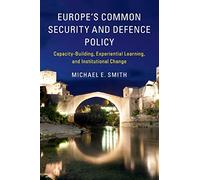 Europe's Common Security and Defence Policy: Capacity-Building, Experiential Learning, and Institutional Change