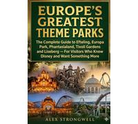 Europe's Greatest Theme Parks: The Complete Guide to Efteling, Europa Park, Phantasialand, Tivoli Gardens and Liseberg - For Visitors Who Know Disney and Want Something More