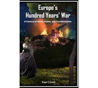 Europe's Hundred Years' War: A Century of Blood, Power, and Transformation