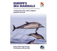 Europe's Sea Mammals Including the Azores, Madeira, the Canary Islands and Cape Verde: A field guide to the whales, dolphins, porpoises and seals: 16 (WILDGuides)