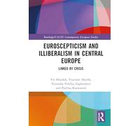 Euroscepticism and Illiberalism in Central Europe: Linked by Crisis (Routledge/UACES Contemporary European Studies)