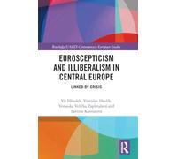 Euroscepticism and Illiberalism in Central Europe: Linked by Crisis (Routledge/UACES Contemporary European Studies)