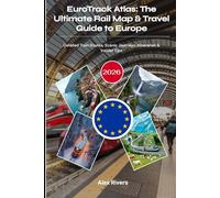 EuroTrack Atlas: The Ultimate Rail Map & Travel Guide to Europe 2026: Detailed Train Routes, Scenic Journeys, Itineraries & Insider Tips