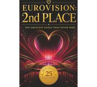 EUROVISION: 2ND PLACE The Greatest Songs That Never Won (25 songs, 25 stories: Behind the Music)