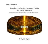Eurydia - La Fine del Contante e l'Inizio del Potere Totalitario: La trasformazione silenziosa che nessuno ha visto arrivare ... (Favole per Adulti)