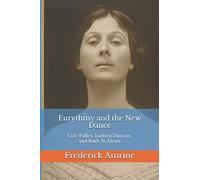 Eurythmy and the New Dance: Loie Fuller, Isadora Duncan, and Ruth St. Denis: 9 (Anthroposophical Studies)